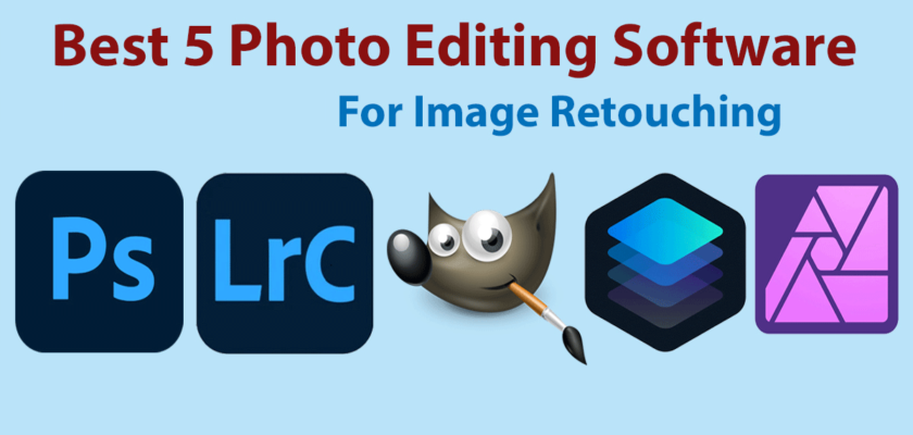 Best 5 Photo Editing Software for Image Retouching