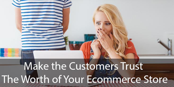 Make the Customers Trust the Worth of Your Ecommerce Store