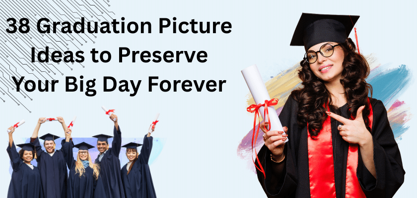 38 Graduation Picture Ideas to Preserve Your Big Day Forever